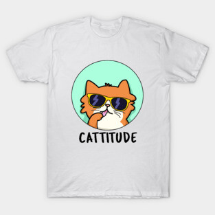 Cattitude Cute Cat With Attitude Pun T-Shirt
