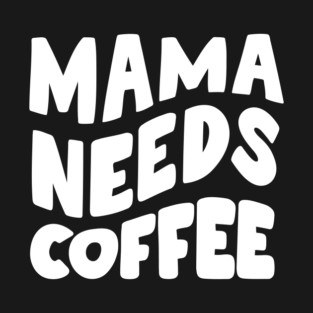 Mama Coffee Design #2 T-Shirt