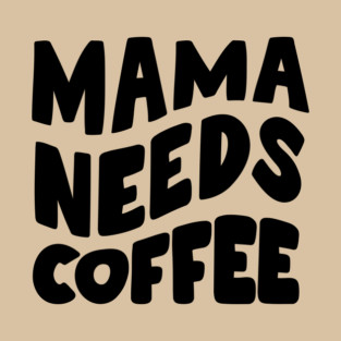 Mama Coffee Design #3 T-Shirt