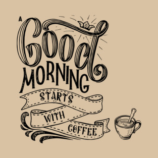 A Good Morning Starts With Coffee Design T-Shirt