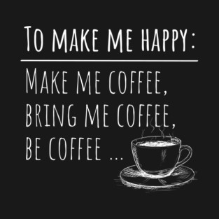 Coffee Makes Me Happy Design T-Shirt
