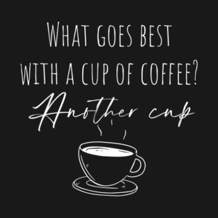 Another Cup Of Coffee Design #2 T-Shirt