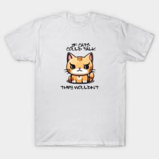 IF CATS COULD TALK T-Shirt
