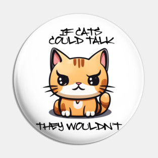 IF CATS COULD TALK Pin