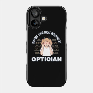 Support Your Local Independent Optician Phone Case