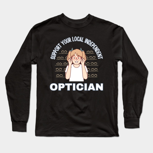 Support Your Local Independent Optician Long Sleeve T-Shirt by Timeless Chaos
