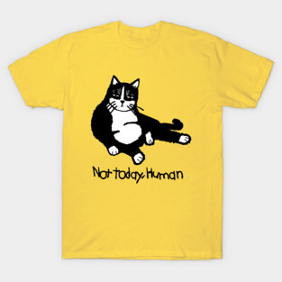 not today human cat tshirt T-Shirt