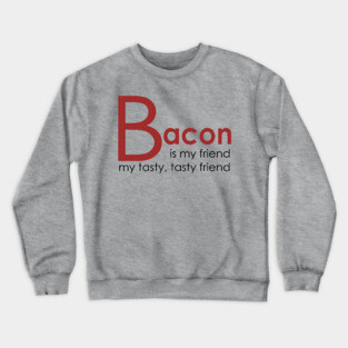 Bacon is my Friend Crewneck Sweatshirt