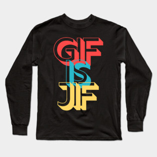 Gif is Jif Pronunciation Explained Long Sleeve T-Shirt