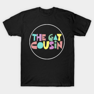 THE GAY COUSIN T-Shirt