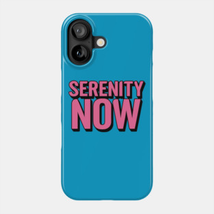 Serenity Now Phone Case