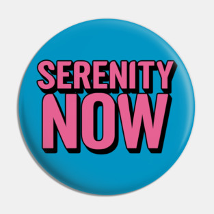 Serenity Now Pin