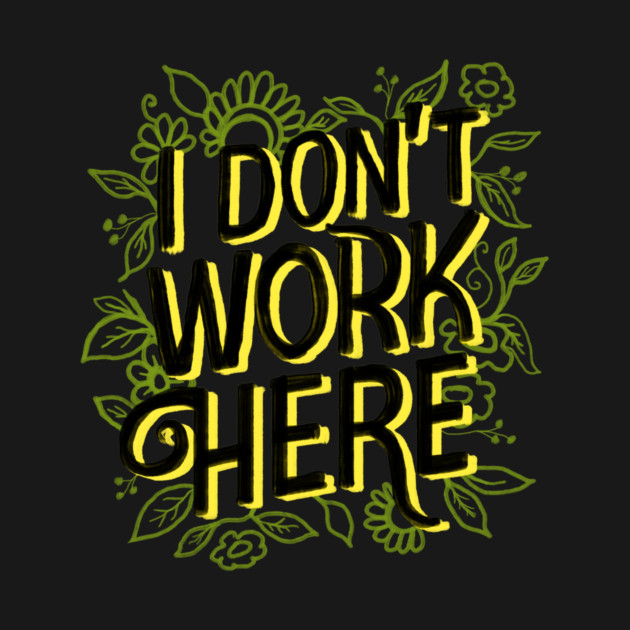 I don't work here by CreativeSage