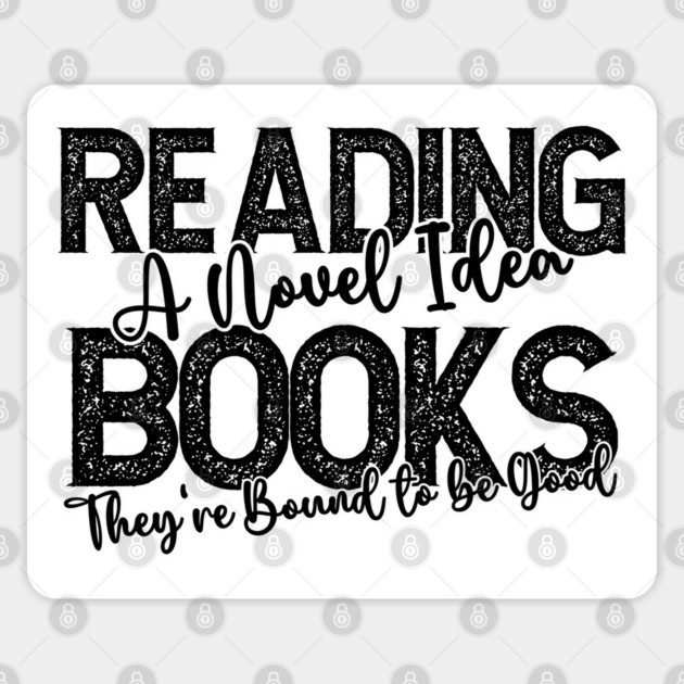 Reading Books, A Novel Idea, They're Bound to be Good Sticker by Luxinda