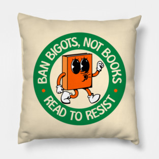 Ban Bigots NOT Books - Read To Resist - Protect Our Schools Pillow