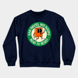 Ban Bigots NOT Books - Read To Resist - Protect Our Schools Crewneck Sweatshirt
