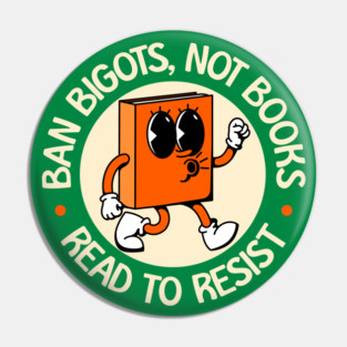 Ban Bigots NOT Books - Read To Resist - Protect Our Schools Pin