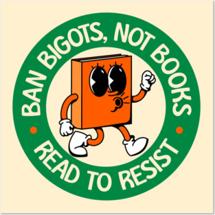 Ban Bigots NOT Books - Read To Resist - Protect Our Schools Posters and Art
