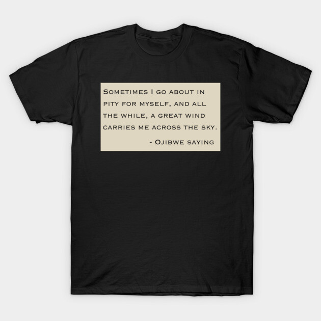 Ojibwe saying T-Shirt by Low Life Shirts