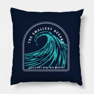 The smallest oceans still get big big waves Pillow