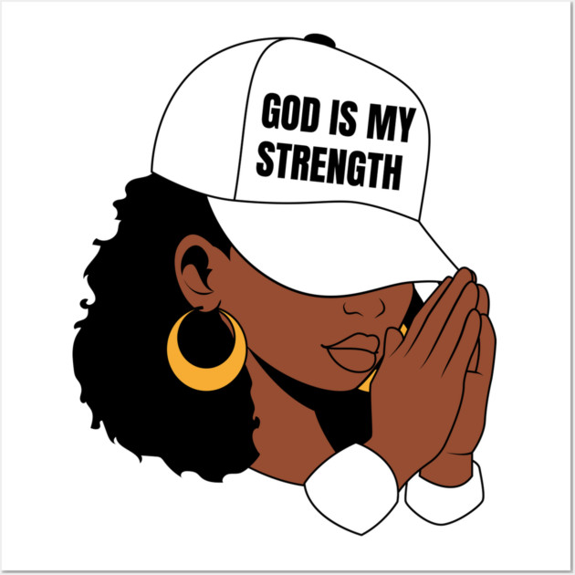 God is My Strength, Black Woman Praying Wall Art by UrbanLifeApparel