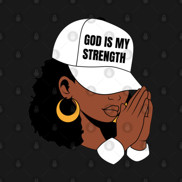 God is My Strength, Black Woman Praying by UrbanLifeApparel