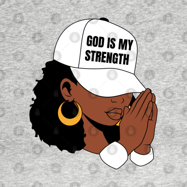 God is My Strength, Black Woman Praying by UrbanLifeApparel