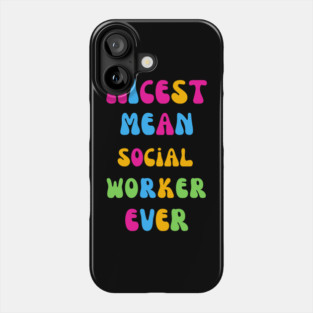 Nicest Mean Social Worker Ever Phone Case