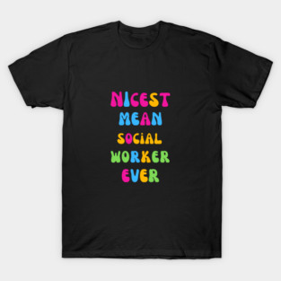 Nicest Mean Social Worker Ever T-Shirt