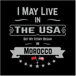 I May Live in The USA But My Story Began in Morocco T-Shirt, Moroccan Roots, American Flag Morocco Gifts, Birthday Present Posters and Art