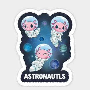Space Axolotl: The Astronautls Sticker