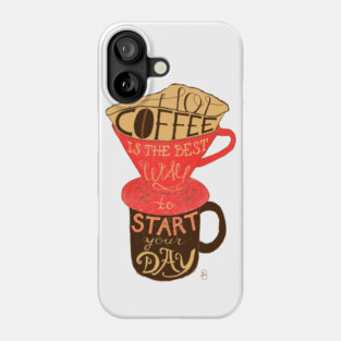 Hot coffee is the best way to start your day Phone Case
