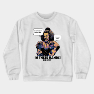Sho Nuff In These Hands! Crewneck Sweatshirt