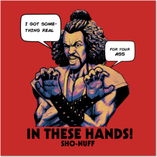 Sho Nuff In These Hands! Posters and Art