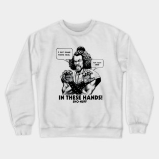 Sho Nuff In These Hands! Crewneck Sweatshirt