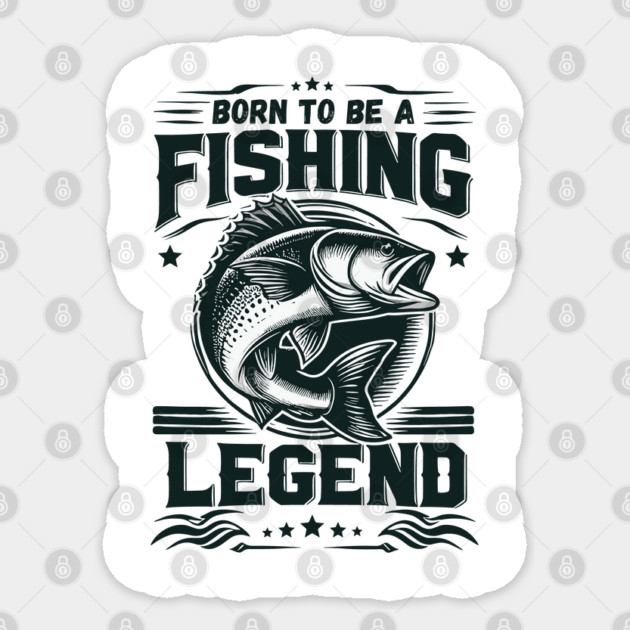 Love Fishing - Born To Be A Fishing Legend Sticker by JessArty