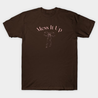 Mess It Up T-Shirt