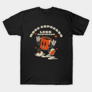More espresso, less depresso T-Shirt