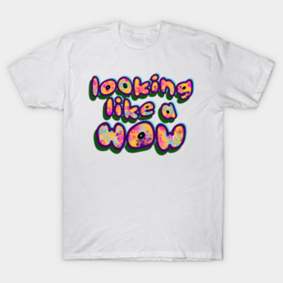 just looking like a wow T-Shirt
