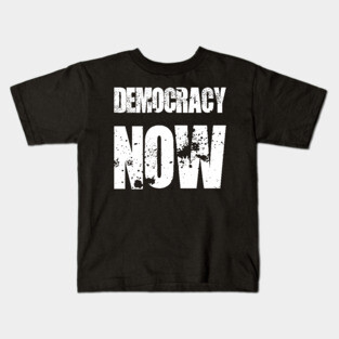 Democracy now Kids T-Shirt
