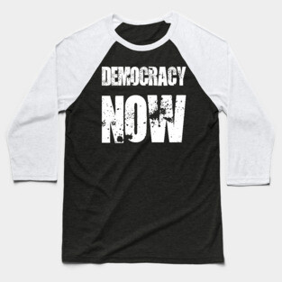 Democracy now Baseball T-Shirt
