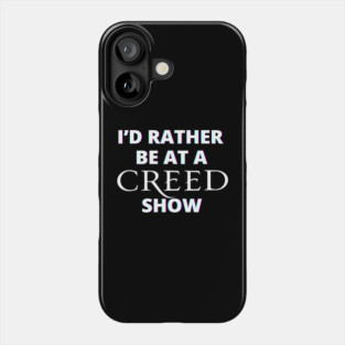 I'd Rather Be At A Creed Show Phone Case