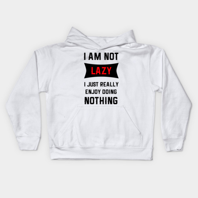 Lazy Is As Lazy Does Kids Hoodie by MCALTees