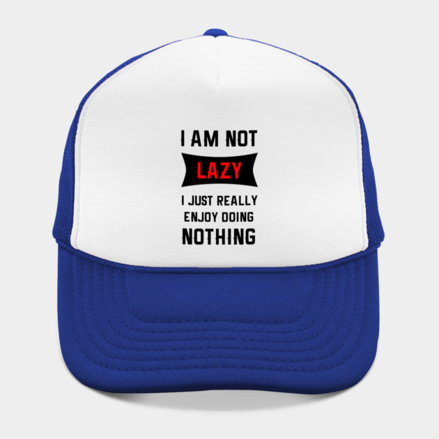 Lazy Is As Lazy Does by MCALTees