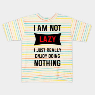 Lazy Is As Lazy Does Kids T-Shirt