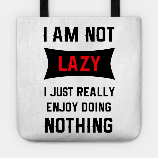 Lazy Is As Lazy Does Tote by MCALTees