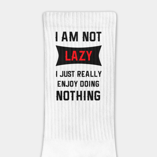 Lazy Is As Lazy Does by MCALTees