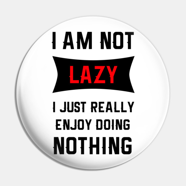 Lazy Is As Lazy Does Pin by MCALTees