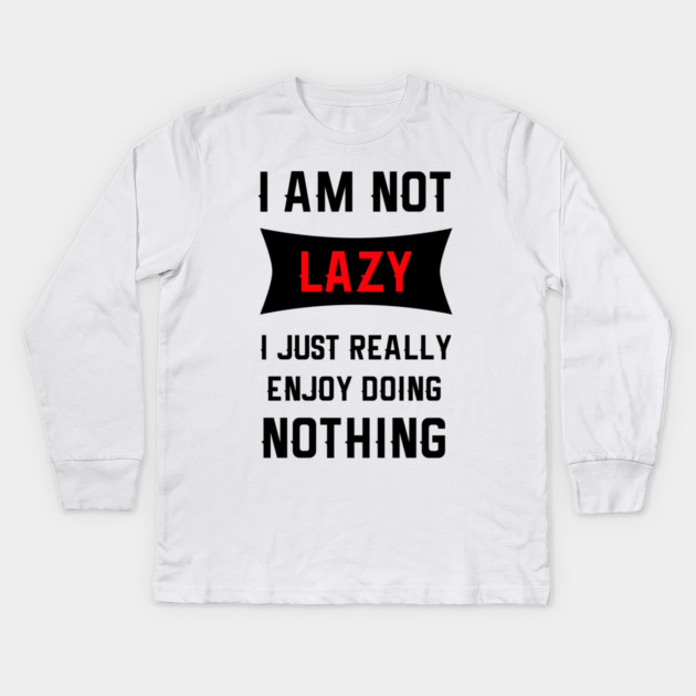 Lazy Is As Lazy Does Kids Long Sleeve T-Shirt by MCALTees