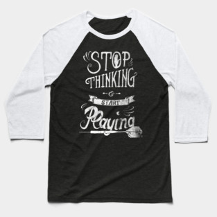 Stop thinking and start playing Baseball T-Shirt